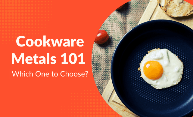 Cookware Metals 101: Which One to Choose?